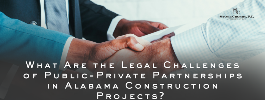 What Are the Legal Challenges of Public-Private Partnerships in Alabama Construction Projects?